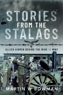 Stories from the Stalags : Allied Airmen Behind the Wire in WW2