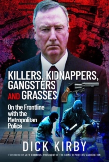 Killers, Kidnappers, Gangsters and Grasses : On the Frontline with the Metropolitan Police