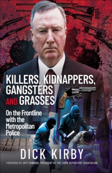 Killers, Kidnappers, Gangsters and Grasses : On the Frontline with the Metropolitan Police