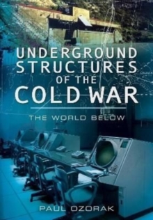 Underground Structures of the Cold War : The World Below