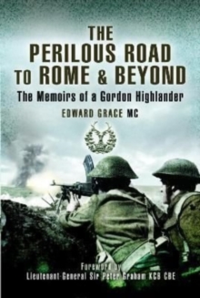 The Perilous Road to Rome & Beyond : The Memoirs of a Gordon Highlander