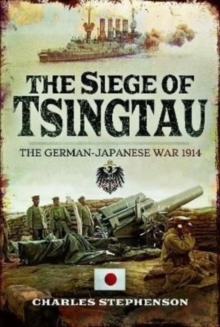 The Siege of Tsingtau : The German-Japanese War 1914