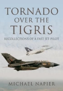 Tornado Over the Tigris : Recollections of a Fast Jet Pilot