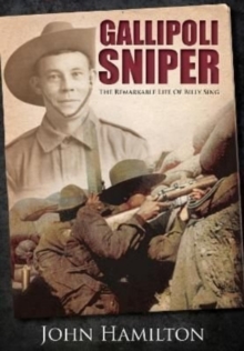 Gallipoli Sniper : The Remarkable Life of Billy Sing