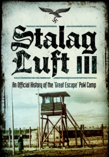 Stalag Luft III : An Official History of the 'Great Escape' PoW Camp