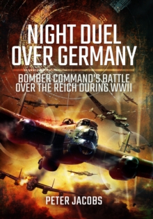 Night Duel Over Germany : Bomber Command's Battle Over the Reich During WWII