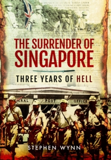 The Surrender of Singapore : Three Years of Hell