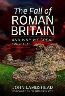 The Fall of Roman Britain : and Why We Speak English