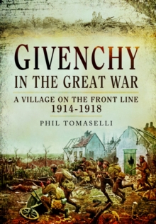 Givenchy in the Great War : A Village on the Front Line, 19141918