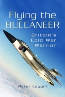 Flying the Buccaneer : Britain's Cold War Warrior