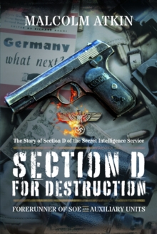 Section D for Destruction : Forerunner of SOE and Auxiliary Units