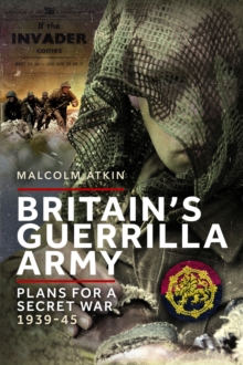 Britains Guerrilla Army : Plans for a Secret War 1939-45