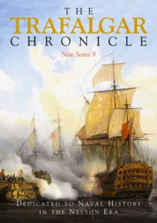 The Trafalgar Chronicle : Dedicated to Naval History in the Nelson Era: New Series 9