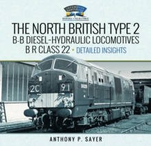 North British Type 2 B-B Diesel-Hydraulic Locomotives, B R Class 22 -Volume 2 - Detailed Insights