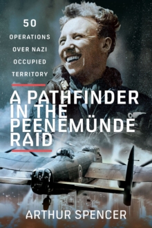 A Pathfinder in the Peenemunde Raid : 50 Operations over Nazi Occupied Territory