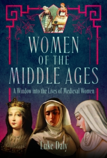 Women of the Middle Ages : A Window into the World of Medieval Women