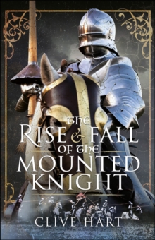 The Rise & Fall of the Mounted Knight