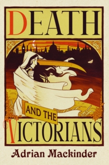 Death and the Victorians : A Dark Fascination