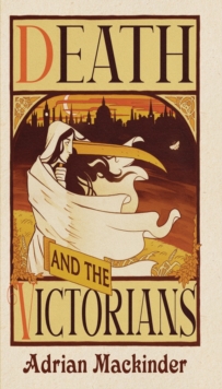 Death and the Victorians : A Dark Fascination