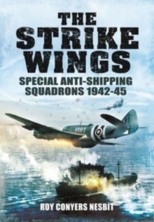 The Strike Wings : Special Anti-Shipping Squadrons 1942-45