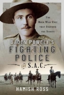 Baden Powell s Fighting Police   The SAC : The Boer War unit that inspired the Scouts