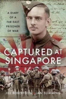 Captured at Singapore : A Diary of a Far East Prisoner of War