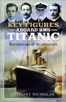 Key Figures Aboard RMS Titanic : Superstars & Scapegoats