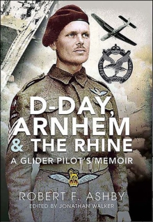 D-Day, Arnhem & the Rhine : A Glider Pilot's Memoir