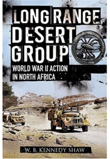 Long Range Desert Group : Reconnaissance and Raiding Behind Enemy Lines