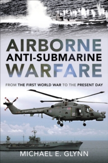 Airborne Anti-Submarine Warfare : From the First World War to the Present Day