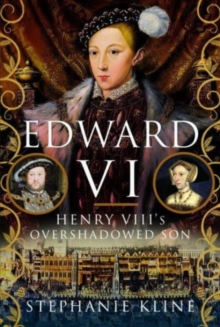 Edward VI: Henry VIII's Overshadowed Son