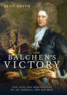 Balchen's Victory : The Loss and Rediscovery of an Admiral and His Ship