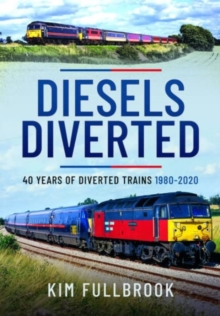 Diesels Diverted : 40 Years of Diverted Trains 1980 - 2020