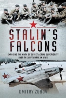 Pen & Sword Books Ltd Stalin's Falcons , Exposing The Myth Of Soviet Aerial Superiority Over The Luftwaffe In WW2