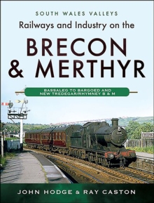 Railways and Industry on the Brecon & Merthyr : Bassaleg to Bargoed and New Tredegar/Rhymney B & M