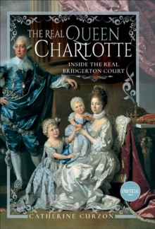 The Real Queen Charlotte : Inside the Real Bridgerton Court