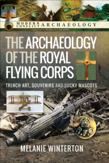 The Archaeology of the Royal Flying Corps : Trench Art, Souvenirs and Lucky Mascots