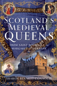 Scotlands Medieval Queens : From Saint Margaret To Margaret Of Denmark