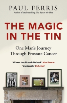 The Magic in the Tin : From the author of the critically acclaimed THE BOY ON THE SHED