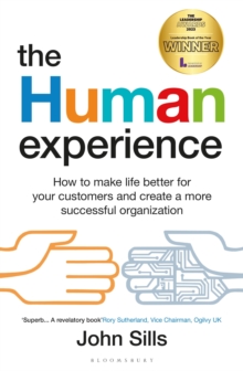 The Human Experience : How to make life better for your customers and create a more successful organization