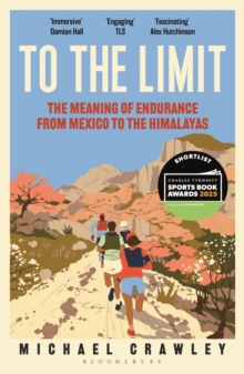 To the Limit : The Meaning of Endurance from Mexico to the Himalayas