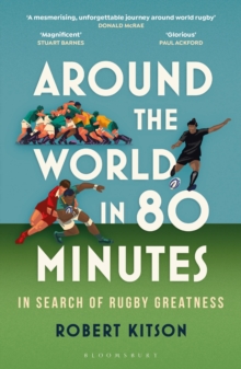 Around the World in 80 Minutes : In Search of Rugby Greatness