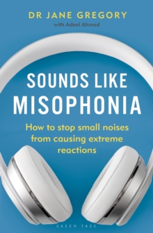 Sounds Like Misophonia : How to Stop Small Noises from Causing Extreme Reactions