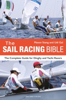 The Sail Racing Bible : The Complete Guide for Dinghy and Yacht Racers