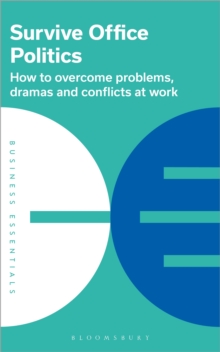 Survive Office Politics : How to Overcome Problems, Dramas and Conflicts at Work