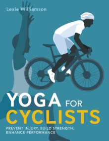 Yoga for Cyclists : Prevent injury, build strength, enhance performance