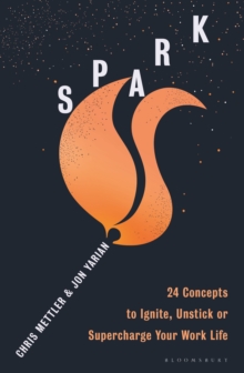 Spark : 24 Concepts to Ignite, Unstick or Supercharge Your Work Life