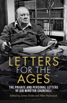 Letters for the Ages Winston Churchill : The Private and Personal Letters