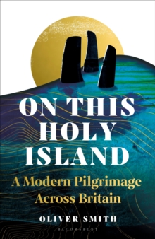 On This Holy Island : A Modern Pilgrimage Across Britain