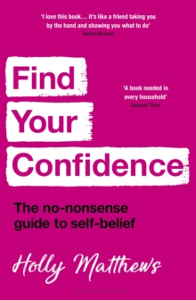 Find Your Confidence : The no-nonsense guide to self-belief